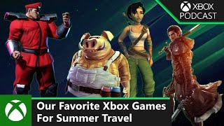 Our Favorite Xbox Games For Summer Travel  Official Xbox Podcast