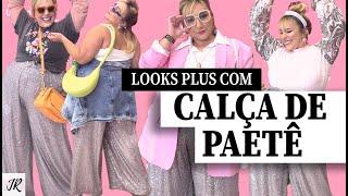 LOOKS COM CALÇA DE PAETÊ COMO USAR PRA PLUS SIZE