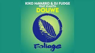 Kiko Navarro & DJ Fudge feat. Kaleta – Douwe Original Mix Edit