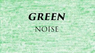 Green Noise  10 Hours