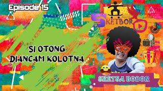 Si Otong Diancam Kolotna  Episode 15 Bodor Sunda Sketbor - Sketsa Bodor