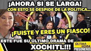 ¡AHORA SI SE LARGA XOCHITL