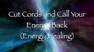 Cut Cords and Call Your Energy Back Energy Healing