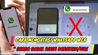 CARA MENGATASI WHATSAPP WEB ERROR  Gagal Kirim File Dokumen.