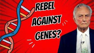 Rebel against your genes Dawkins Nonsensical Argument