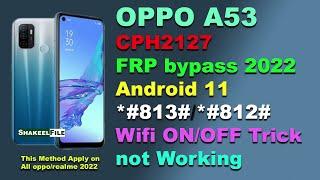 OPPO A53 CPH2127 FRP bypass Android 11 *#813#*#812#Wifi ONOFF Trick not Working  Shakeel File