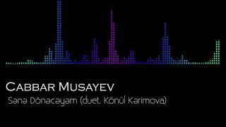Cabbar Musayev - Sənə Dönəcəyəm duet. Könül Kərimova