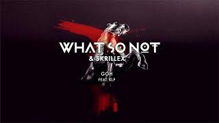 What So Not & Skrillex - GOH feat. KLP Official Audio