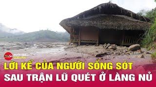 Người thoát chết trong trận lũ quét ở Làng Nủ kể lại“Nếu chạy sai đườngcả nhà đã chết hết”  Tin24h