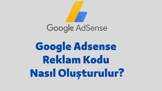 Google Adsense Nedir? Adsense Reklam Kodu Nasıl Oluşturulur ve Yerleştirilir?