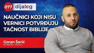 dijalog Podcast 077  GORAN ŠARIĆ - Naučnici koji nisu vernici potvrđuju tačnost Biblije