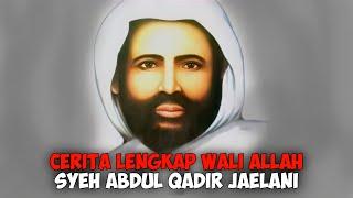 Lengkap Kisah Syeh Abdul Qadir Al Jaelani