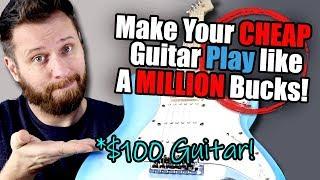 Make Your CHEAP Guitar Play Like a MILLION Bucks