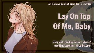 Lay On Top of Me Baby Sleep Aid Cuddling Tired Listener F4A ASMR Girlfriend Roleplay