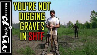 Youre Not Digging Graves In SHTF