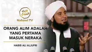 Orang Alim Adalah Yang Pertama Masuk Neraka   Habib Ali AlJufri