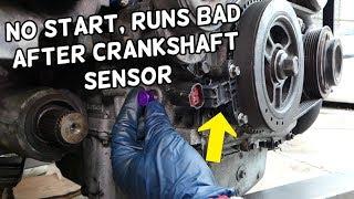 CAR DOES NOT START OR DOES NOT RUN RIGHT AFTER CRANKSHAFT POSITION SENSOR REPLACEMENT