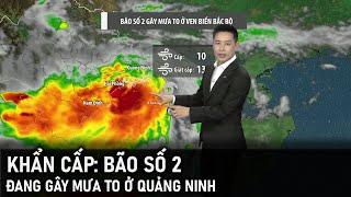 Bão số 2 đang gây mưa to ở Quảng Ninh  VTVWDB