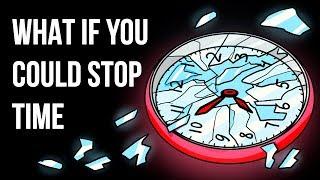 What If You Could Stop Time Whenever You Wanted to