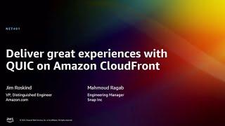 AWS reInvent 2022 - Deliver great experiences with QUIC on Amazon CloudFront NET401