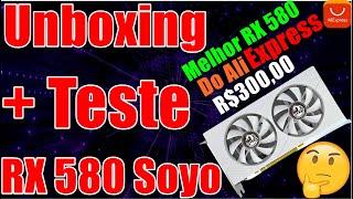 Unboxing + Teste RX 580 Soyo  Melhor Modelo de RX 580   TESTE COM XEON E5 2673V3