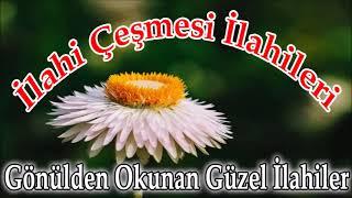 İLAHİLER DİNLE Gönülden Okunmuş İlahi Çeşmesi İlahileri Seçkin Keyifli İlahiler