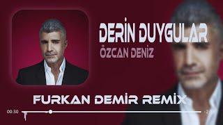 Derin Duygular Besliyorum Sana Karşı  Remix  ft.Özcan Deniz