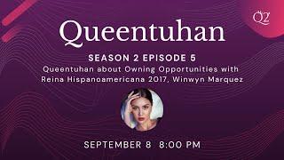 Season 2 Episode 5 Queentuhan about Owning Opportunities with Winwyn Marquez