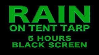 Rain On Tent Tarp.. 5 Hour. Black Screen. Camping rain sound for sleep
