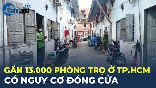 Bản tin Gần 13.000 phòng trọ ở TP.HCM có nguy cơ ĐÓNG CỬA  CafeLand