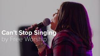 CANT STOP SINGING- Free Worship