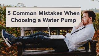 5 Common Mistakes People Make When Using a Water Pump