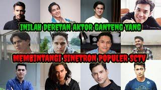 Inilah Deretan Aktor Ganteng yang Membintangi Sinetron Populer SCTV