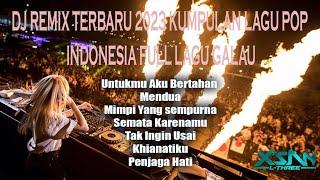 DJ REMIX TERBARU 2023 KUMPULAN LAGU POP INDONESIA FULL LAGU GALAU