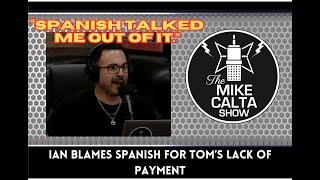 Ian Blames Toms Lack of Payment on Spanish  The Mike Calta Show