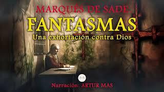 Marqués de Sade - Fantasmas Una Exhortación Contra Dios Audiolibro Completo narrado por Artur Mas