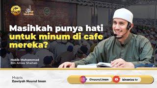 MASIHKAH PUNYA HATI UNTUK MINUM DI CAFE MEREKA? - Habib Muhammad Bin Anies Shahab