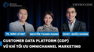 Customer Data Platform CDP - Vũ khí tối ưu Omnichannel Marketing  Nguyễn Thanh Giang Đinh Lê Đạt