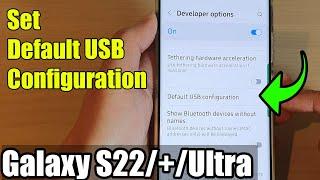 Galaxy S22S22+Ultra How to Set Default USB Configuration