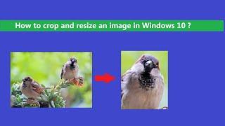 How to crop and resize an image in Windows 10 computer ?