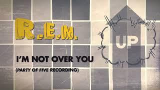 R.E.M. - Im Not Over You Party Of Five Recording - Official Visualizer  Up Deluxe Edition