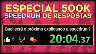 ESPECIAL 500K - Speedrun de responder perguntas