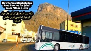 Complete Guide to Using Makkah Free Bus Service to Visit Jabal Al Noor Ghar Hara from Holy Haram