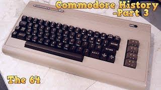 Commodore History Part 3 - The Commodore 64 complete