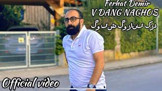 FERHAT DEMİR  V DANG NAGHOS Official video 2024