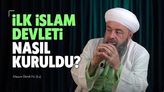 İlk İslam Devleti Nasıl Kuruldu?  Masum Efendi Hz. k.s