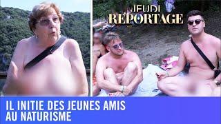 Il initie des jeunes amis au naturisme - Jeudi Reportage