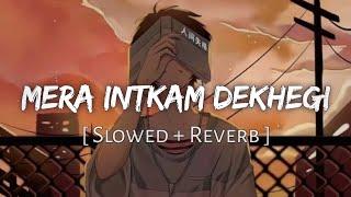 Mera Intkam Dekhegi Slowed Reverb Shaadi Mein Zaroor Aana Krishna Beuraa Unik Audio