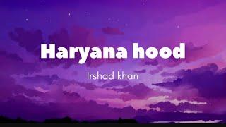 Haryana hood - Irshad khan lyrics