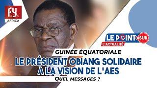 Le Président Obiang solidaire à la vision de lAES. Quel message ?